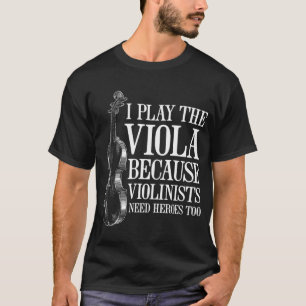 Funny Viola Player omdat Violinisten helden nodig T-shirt