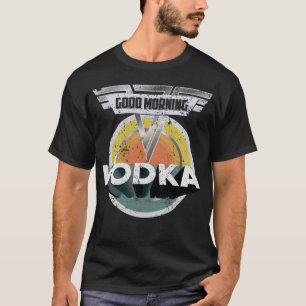 Funny Vodka Drink Gift Good Morning Vodka T-shirt