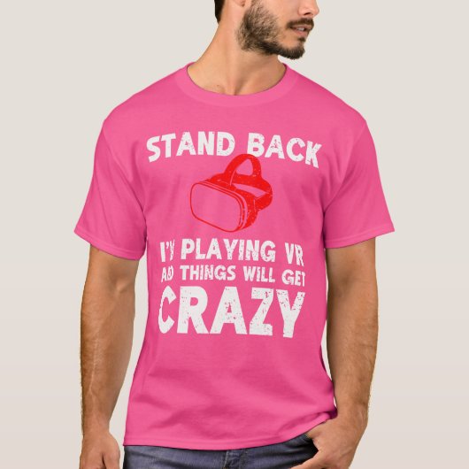 Funny VR Gaming Stand Back Im Playing Things Will T-shirt (Voorkant)
