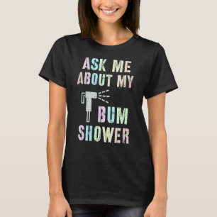 Funny Vraag me naar mijn BUM SHOWER Bidet Spray Cl T-shirt