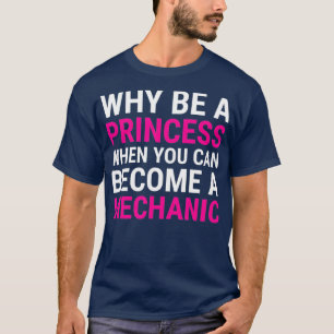 Funny Vrouw Mechanic, waarom een prinses T-shirt