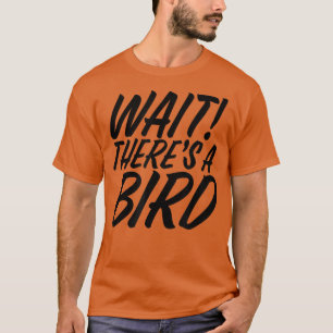 Funny Wait Er is Bird ADD en ADHD Attentie Def. T-shirt