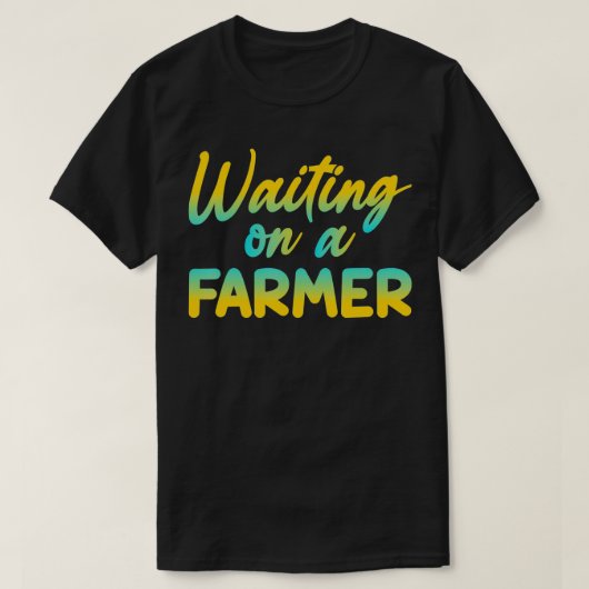 Funny Waiting On A Farmer  T-shirt (Design voorkant)