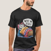 Funny "Wake Me Never" Grumpy Sleeping Cat 🛌🐈⬛ T-shirt (Voorkant)