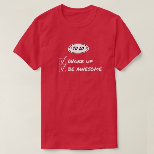 Funny Wake Up is Geweldige checklist T-shirt (Design voorkant)