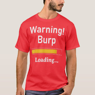Funny Warning Burp Loading SarcasticMen Tiener You T-shirt