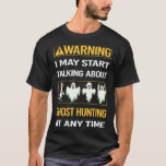 Funny Warning Ghost Hunting Paranormal T-shirt<br><div class="desc">Geweldige ontwerp voor degenen die houden van Spookjacht. Bedankt voor het kijken.</div>