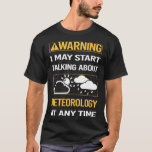 Funny Warning Meteorology Meteoroloog T-shirt<br><div class="desc">Geweldige design voor liefhebbers van Meteorologie. Bedankt voor het kijken.</div>