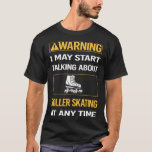 Funny Warning Roller Skater Schaats T-shirt<br><div class="desc">Geweldige design voor wie van rolschaatsen houdt. Bedankt voor het kijken.</div>