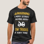 Funny Warning Tow Truck Trucks T-shirt<br><div class="desc">Geweldige design voor liefhebbers van sleepwagens. Bedankt voor het kijken.</div>