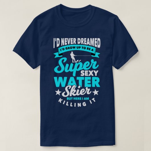 Funny Water Skier Gezegde Gift Water Skiing (1) T-shirt (Design voorkant)