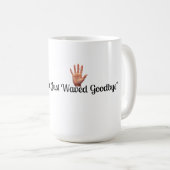 Funny Waved Goodbye Mug Koffiemok (Voorkant rechts)