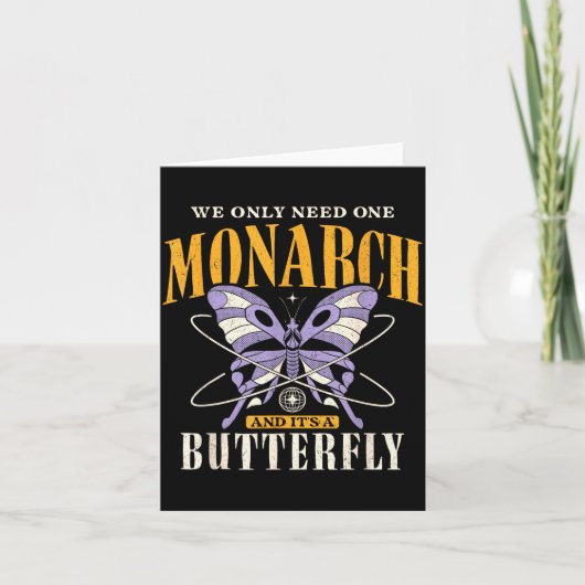 Funny We Only Need One Monarch And It's A Butterfl Kaart (Voorkant)