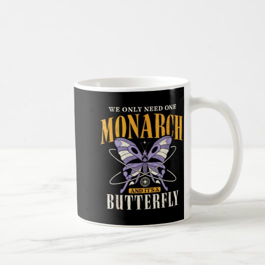 Funny We Only Need One Monarch And It's A Butterfl Koffiemok (Rechts)