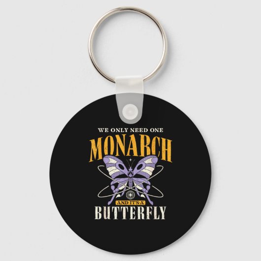 Funny We Only Need One Monarch And It's A Butterfl Sleutelhanger (Voorkant)