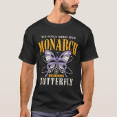 Funny We Only Need One Monarch And It's A Butterfl T-shirt (Voorkant)