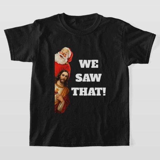 Funny “We Saw That” Santa and Jesus Design T-shirt (Laagn)