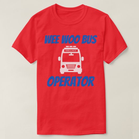 Funny Wee Woo Bus Operator Ambulance Driver EMT Gi T-shirt (Design voorkant)