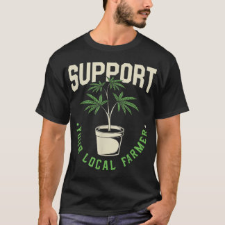 Funny Weed Gift, support voor uw lokale landbouwer T-shirt