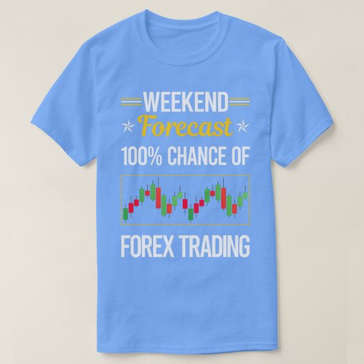 Funny Weekend Forecast Forex Trading Trader T-shirt (Design voorkant)