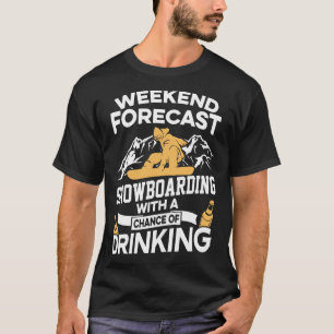 Funny Weekend Forecast Snowboarding met Drink T-shirt