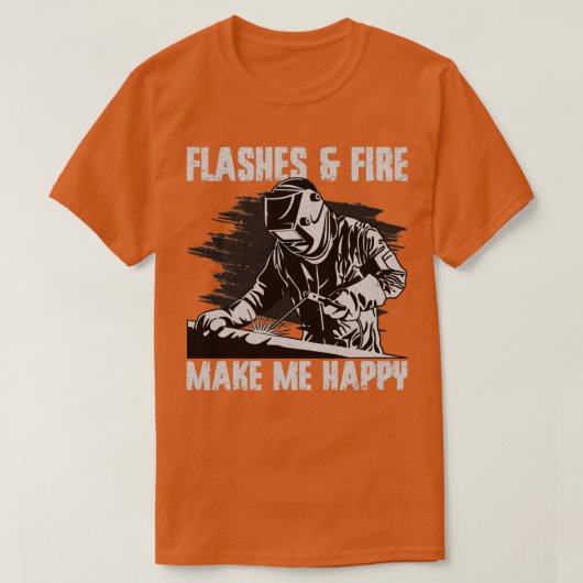 Funny Welder Welding Weld Flashand Fire Make I T-shirt (Design voorkant)