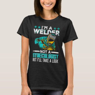 Funny Welding, ik ben een Welder, geen gynaecoloog T-shirt