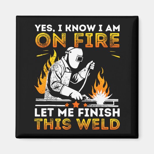 Funny Welding Yes I Know I’m On Fire Metal Worker  Magneet (Voorkant)