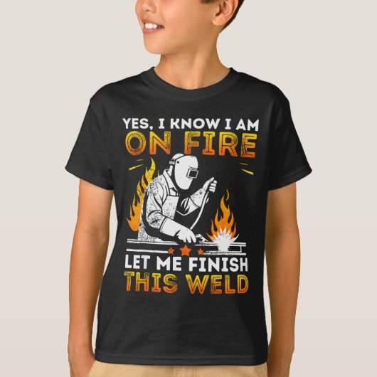 Funny Welding Yes I Know I’m On Fire Metal Worker  T-shirt (Voorkant)