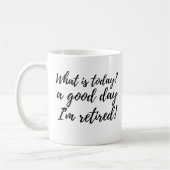 Funny What is Today a Good Day Retirement Gift Koffiemok (Links)