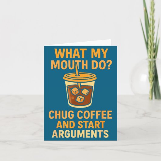 Funny What My Mouth Do Chug Coffee And Start Argum Kaart (Voorkant)