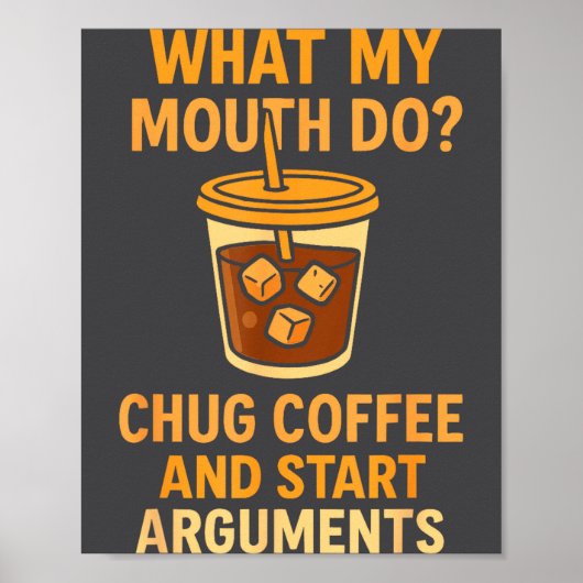 Funny What My Mouth Do Chug Coffee And Start Argum Poster (Voorkant)