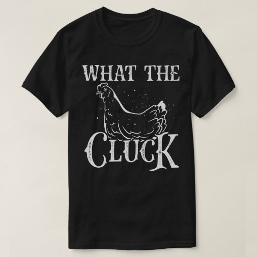 Funny What The Cluck Backyard Chicken Lover Farmer T-shirt (Design voorkant)