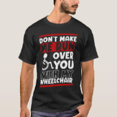Funny Wheelchair Driver Humor T-shirt (Voorkant)