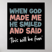 Funny When God Made Me He Smiled And Said This'll  Poster (Voorkant)