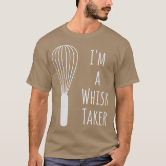 Funny Whisk Pun Im a Whisk Taker Baker Baking Gift T-shirt