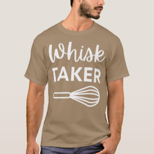 Funny Whisk Taker Baking Pun voor Cook Chef of Bak T-shirt