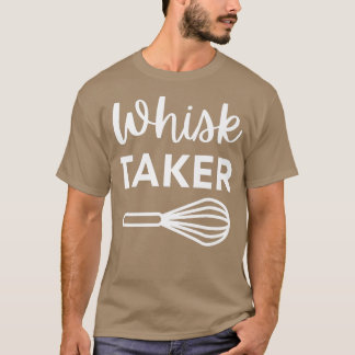 Funny Whisk Taker Baking Pun voor Cook Chef of Bak T-shirt