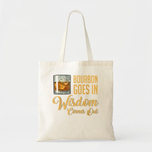 Funny Whiskey Drinking Bourbon Goes In Wisdom Come Tote Bag (Voorkant)