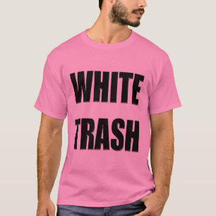 Funny White Trash T-shirts Gifts