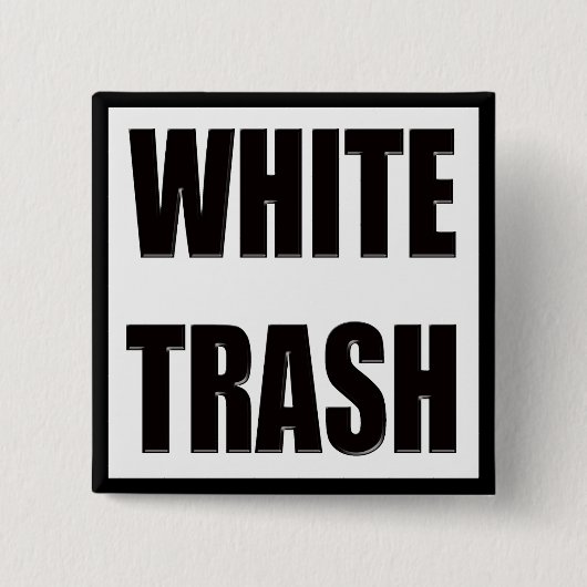 Funny White Trash T-shirts Gifts Vierkante Button 5,1 Cm (Voorkant)