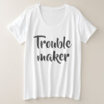 Funny White Trouble Maker Grote Maat T-shirt<br><div class="desc">'Trouble Maker' aangepast typografie wit plus grootte t-shirt.</div>