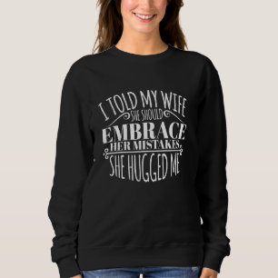 Funny Wife embracated her Mistakes Husband Novelty Trui