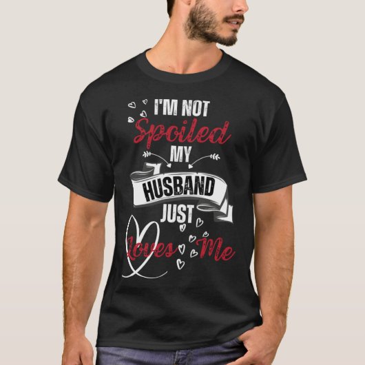 Funny Wife I'm Not Spoiled My Husband Just Loves M T-shirt (Voorkant)