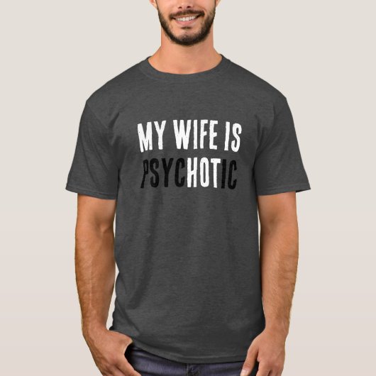 Funny Wife Is Hot But A Psycho Comical Dad Joke T-shirt (Voorkant)