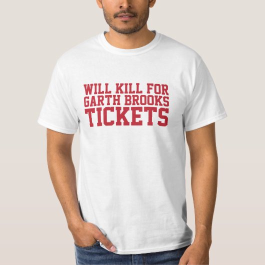Funny 'Will Kill for Garth Brooks Tickets' T-Shirt (Voorkant)