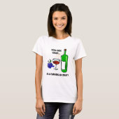 Funny wine humor gezegde t-shirt (Voorkant volledig)