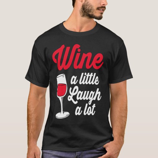 Funny Wine Lover Wine A Little Laugh A Lot T-shirt (Voorkant)