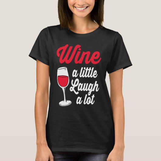 Funny Wine Lover Wine A Little Laugh A Lot T-shirt (Voorkant)