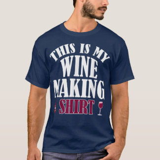 Funny Wine Making Drinking Lover Wine Birthday Nig T-shirt